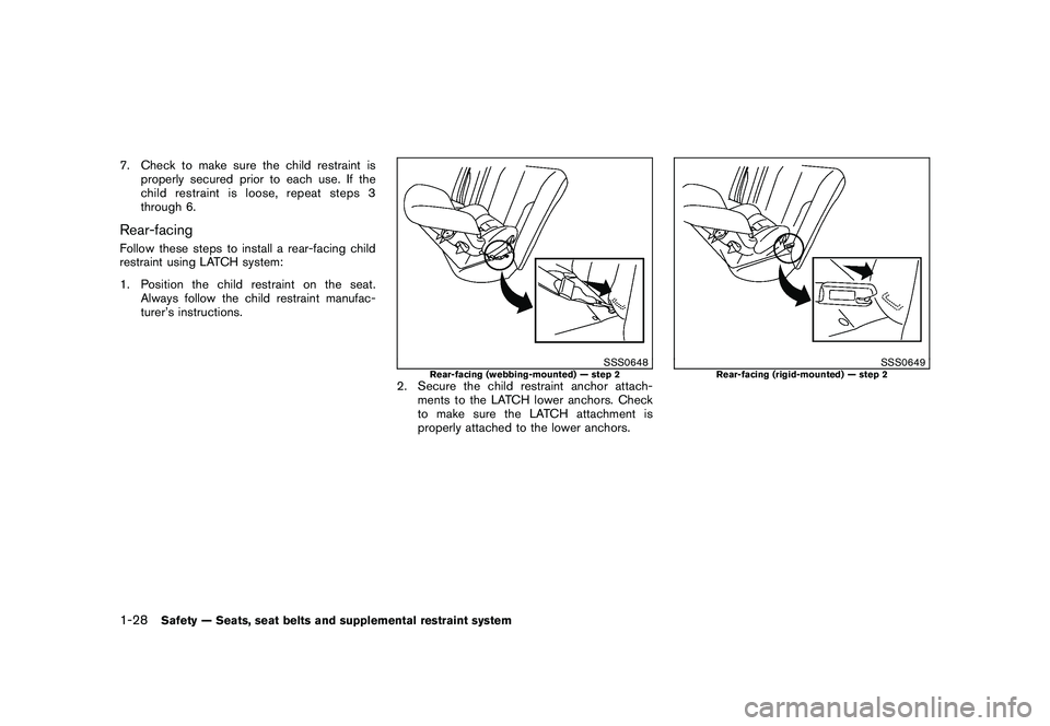 NISSAN ROGUE 2010  Owner´s Manual Black plate (40,1)
Model "S35-D" EDITED: 2009/ 9/ 4
7. Check to make sure the child restraint isproperly secured prior to each use. If the
child restraint is loose, repeat steps 3
through 6.Rear-facin