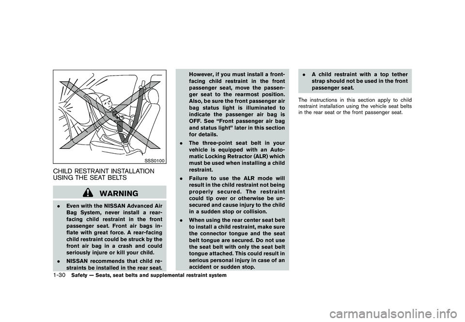 NISSAN ROGUE 2010  Owner´s Manual Black plate (42,1)
Model "S35-D" EDITED: 2009/ 9/ 4
SSS0100
CHILD RESTRAINT INSTALLATION
USING THE SEAT BELTS
WARNING
.Even with the NISSAN Advanced Air
Bag System, never install a rear-
facing child 