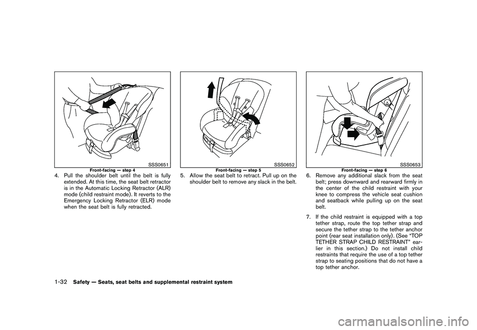 NISSAN ROGUE 2010  Owner´s Manual Black plate (44,1)
Model "S35-D" EDITED: 2009/ 9/ 4
SSS0651
Front-facing — step 4
4. Pull the shoulder belt until the belt is fullyextended. At this time, the seat belt retractor
is in the Automatic