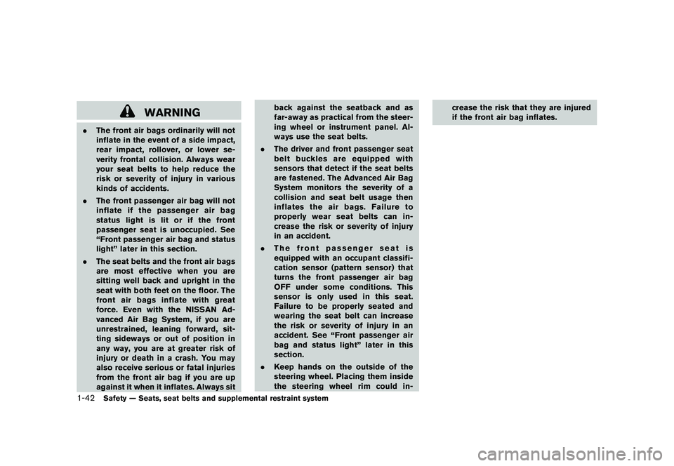 NISSAN ROGUE 2010  Owner´s Manual Black plate (54,1)
Model "S35-D" EDITED: 2009/ 9/ 4
WARNING
.The front air bags ordinarily will not
inflate in the event of a side impact,
rear impact, rollover, or lower se-
verity frontal collision.