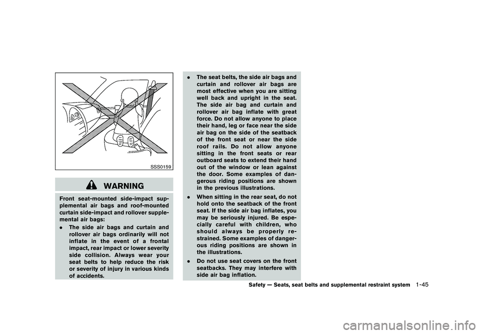 NISSAN ROGUE 2010  Owner´s Manual Black plate (57,1)
Model "S35-D" EDITED: 2009/ 9/ 4
SSS0159
WARNING
Front seat-mounted side-impact sup-
plemental air bags and roof-mounted
curtain side-impact and rollover supple-
mental air bags:
.T