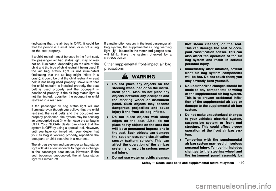 NISSAN ROGUE 2010  Owner´s Manual Black plate (61,1)
Model "S35-D" EDITED: 2009/ 9/ 4
(indicating that the air bag is OFF) , it could be
that the person is a small adult, or is not sitting
on the seat properly.
If a child restraint mu