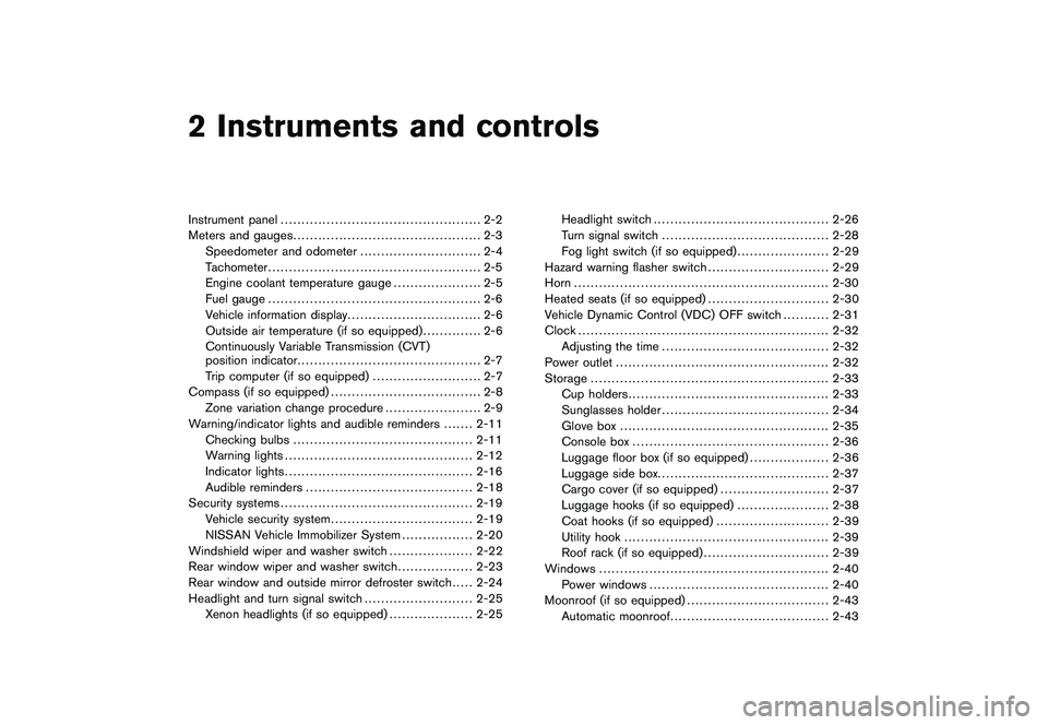 NISSAN ROGUE 2010  Owner´s Manual Black plate (7,1)
2 Instruments and controls
Model "S35-D" EDITED: 2009/ 9/ 4
Instrument panel................................................ 2-2
Meters and gauges ...................................