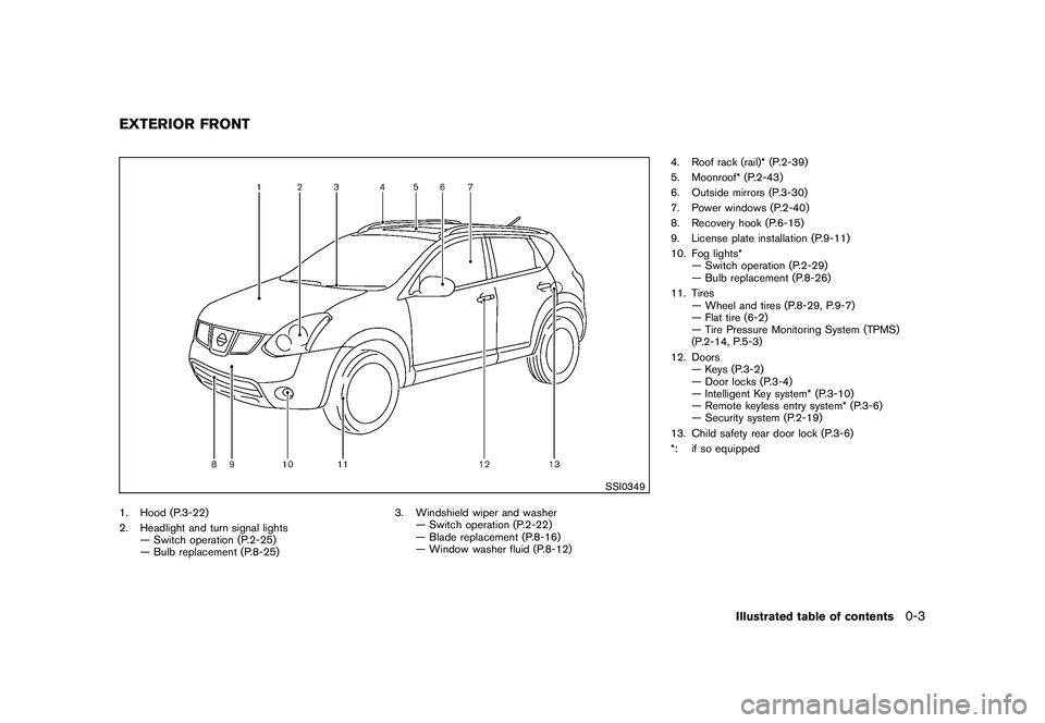 NISSAN ROGUE 2010  Owner´s Manual Black plate (5,1)
Model "S35-D" EDITED: 2009/ 9/ 4
SSI0349
1. Hood (P.3-22)
2. Headlight and turn signal lights— Switch operation (P.2-25)
— Bulb replacement (P.8-25) 3. Windshield wiper and washe