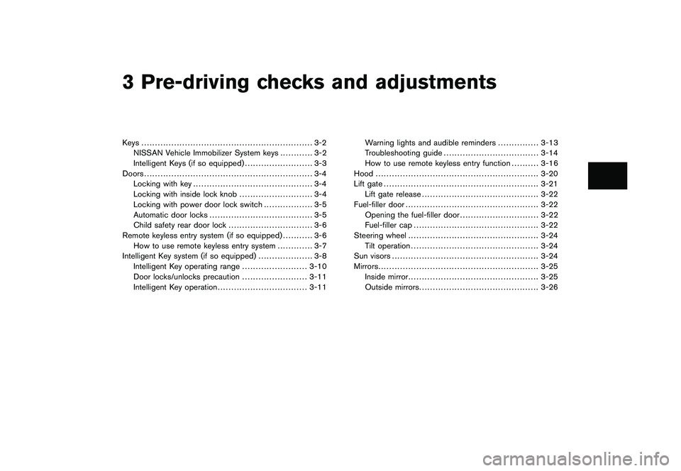 NISSAN ROGUE 2009  Owner´s Manual Black plate (10,1)
3 Pre-driving checks and adjustments
Model "S35-D" EDITED: 2008/ 6/ 3
Keys ............................................................... 3-2
NISSAN Vehicle Immobilizer System keys