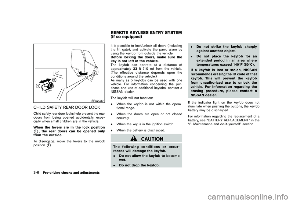 NISSAN ROGUE 2009 Owner´s Manual Black plate (122,1)
Model "S35-D" EDITED: 2008/ 7/ 24
SPA2037
CHILD SAFETY REAR DOOR LOCKChild safety rear door locks help prevent the rear
doors from being opened accidentally, espe-
cially when smal NISSAN ROGUE 2009 Owner´s Manual Black plate (122,1)
Model "S35-D" EDITED: 2008/ 7/ 24
SPA2037
CHILD SAFETY REAR DOOR LOCKChild safety rear door locks help prevent the rear
doors from being opened accidentally, espe-
cially when smal