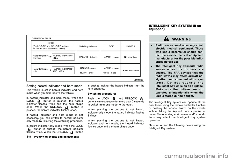 NISSAN ROGUE 2009  Owner´s Manual Black plate (124,1)
Model "S35-D" EDITED: 2008/ 7/ 24
SPA1260
Setting hazard indicator and horn modeThis vehicle is set in hazard indicator and horn
mode when you first receive the vehicle.
In hazard 