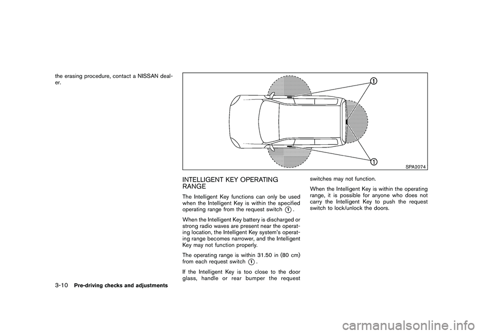 NISSAN ROGUE 2009  Owner´s Manual Black plate (126,1)
Model "S35-D" EDITED: 2008/ 7/ 24
the erasing procedure, contact a NISSAN deal-
er.
SPA2074
INTELLIGENT KEY OPERATING
RANGEThe Intelligent Key functions can only be used
when the I