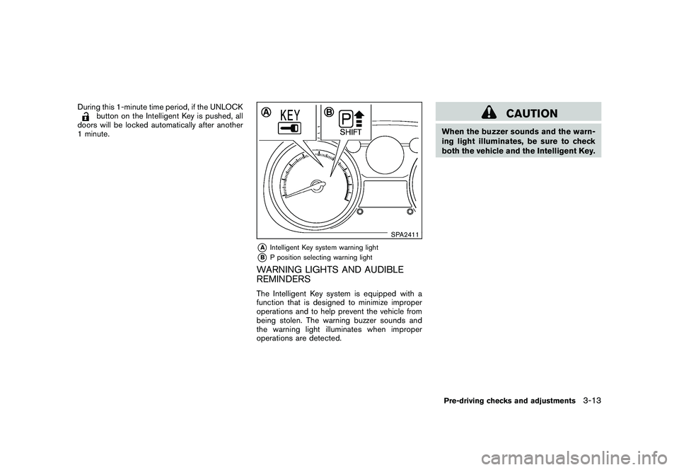 NISSAN ROGUE 2009  Owner´s Manual Black plate (129,1)
Model "S35-D" EDITED: 2008/ 7/ 24
During this 1-minute time period, if the UNLOCK
button on the Intelligent Key is pushed, all
doors will be locked automatically after another
1 mi