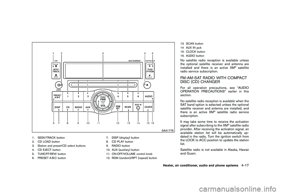 NISSAN ROGUE 2009  Owner´s Manual Black plate (161,1)
Model "S35-D" EDITED: 2008/ 7/ 24
SAA1778
1. SEEK/TRACK button
2. CD LOAD button
3. Station and preset/CD select buttons
4. CD EJECT button
5. TUNE/FF·REW button
6. PRESET A·B·C