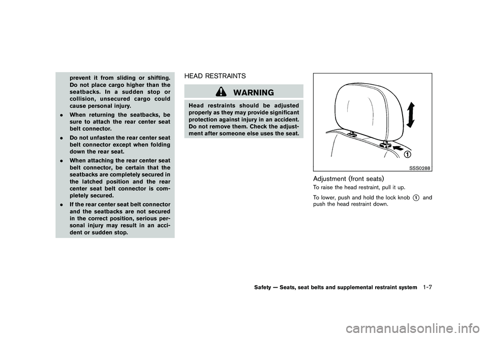 NISSAN ROGUE 2009 Owner´s Manual Black plate (19,1)
Model "S35-D" EDITED: 2008/ 7/ 24
prevent it from sliding or shifting.
Do not place cargo higher than the
seatbacks. In a sudden stop or
collision, unsecured cargo could
cause perso NISSAN ROGUE 2009 Owner´s Manual Black plate (19,1)
Model "S35-D" EDITED: 2008/ 7/ 24
prevent it from sliding or shifting.
Do not place cargo higher than the
seatbacks. In a sudden stop or
collision, unsecured cargo could
cause perso