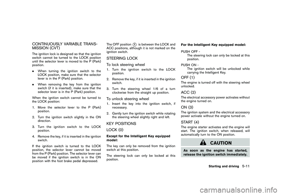NISSAN ROGUE 2009  Owner´s Manual Black plate (195,1)
Model "S35-D" EDITED: 2008/ 7/ 24
CONTINUOUSLY VARIABLE TRANS-
MISSION (CVT)The ignition lock is designed so that the ignition
switch cannot be turned to the LOCK position
until th