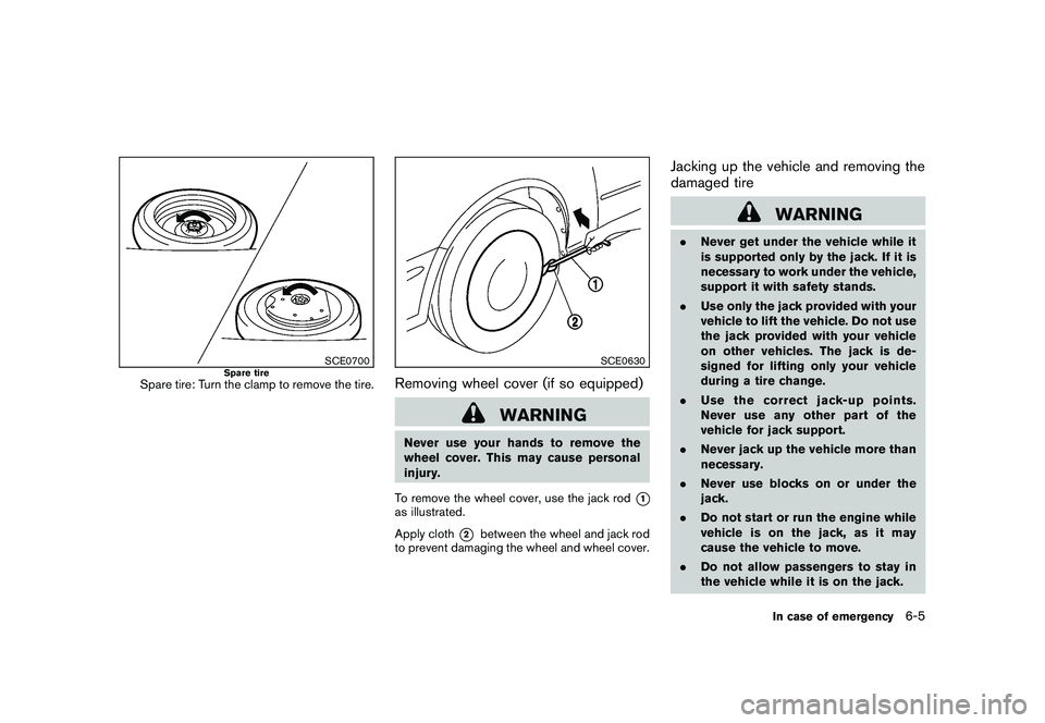 NISSAN ROGUE 2009 Owner´s Manual Black plate (221,1)
Model "S35-D" EDITED: 2008/ 7/ 24
SCE0700
Spare tire
Spare tire: Turn the clamp to remove the tire.
SCE0630
Removing wheel cover (if so equipped)
WARNING
Never use your hands to re NISSAN ROGUE 2009 Owner´s Manual Black plate (221,1)
Model "S35-D" EDITED: 2008/ 7/ 24
SCE0700
Spare tire
Spare tire: Turn the clamp to remove the tire.
SCE0630
Removing wheel cover (if so equipped)
WARNING
Never use your hands to re