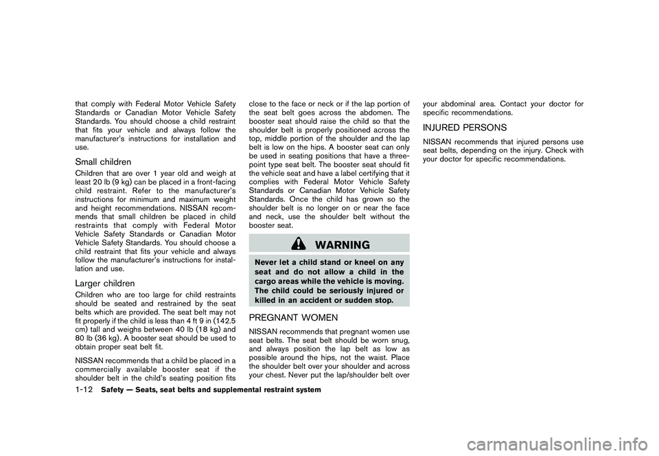 NISSAN ROGUE 2009  Owner´s Manual Black plate (24,1)
Model "S35-D" EDITED: 2008/ 7/ 24
that comply with Federal Motor Vehicle Safety
Standards or Canadian Motor Vehicle Safety
Standards. You should choose a child restraint
that fits y