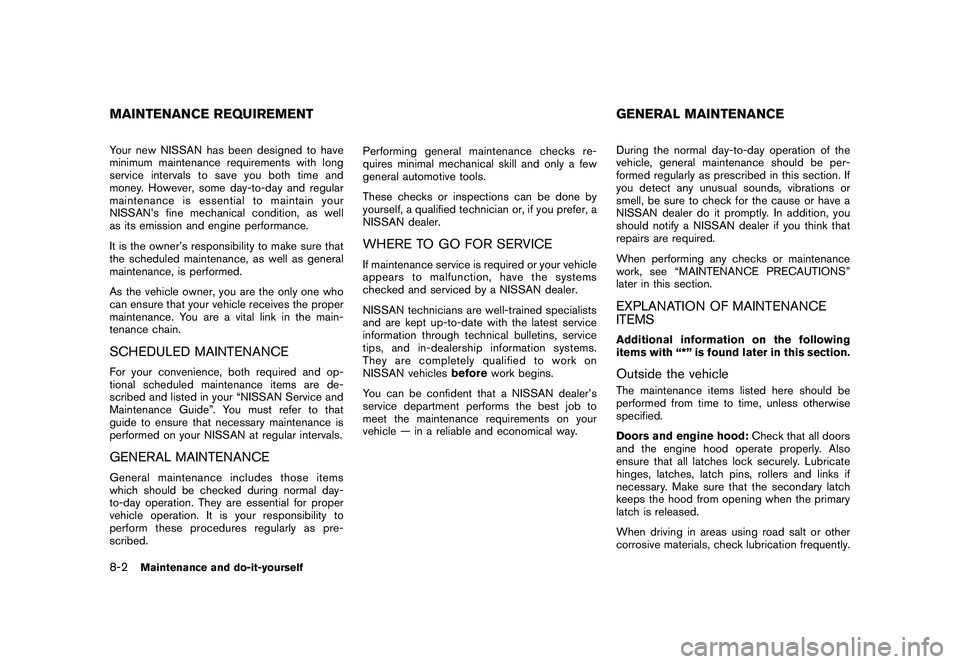 NISSAN ROGUE 2009  Owner´s Manual Black plate (240,1)
Model "S35-D" EDITED: 2008/ 7/ 24
Your new NISSAN has been designed to have
minimum maintenance requirements with long
service intervals to save you both time and
money. However, s