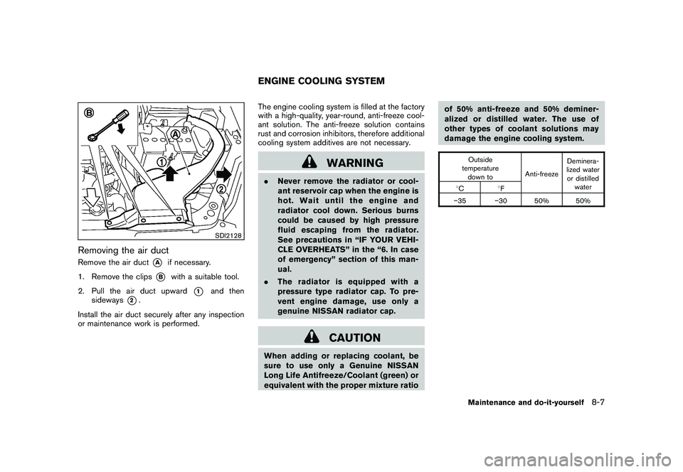 NISSAN ROGUE 2009 Owner´s Manual Black plate (245,1)
Model "S35-D" EDITED: 2008/ 7/ 24
SDI2128
Removing the air ductRemove the air duct
*A
if necessary.
1. Remove the clips
*B
with a suitable tool.
2. Pull the air duct upward
*1
and NISSAN ROGUE 2009 Owner´s Manual Black plate (245,1)
Model "S35-D" EDITED: 2008/ 7/ 24
SDI2128
Removing the air ductRemove the air duct
*A
if necessary.
1. Remove the clips
*B
with a suitable tool.
2. Pull the air duct upward
*1
and