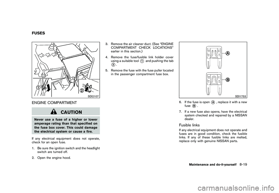 NISSAN ROGUE 2009  Owner´s Manual Black plate (257,1)
Model "S35-D" EDITED: 2008/ 7/ 24
SDI2107
ENGINE COMPARTMENT
CAUTION
Never use a fuse of a higher or lower
amperage rating than that specified on
the fuse box cover. This could dam