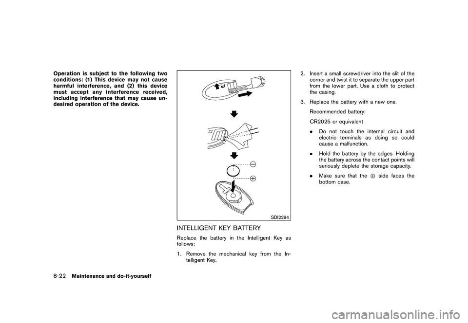 NISSAN ROGUE 2009  Owner´s Manual Black plate (260,1)
Model "S35-D" EDITED: 2008/ 7/ 24
Operation is subject to the following two
conditions: (1) This device may not cause
harmful interference, and (2) this device
must accept any inte