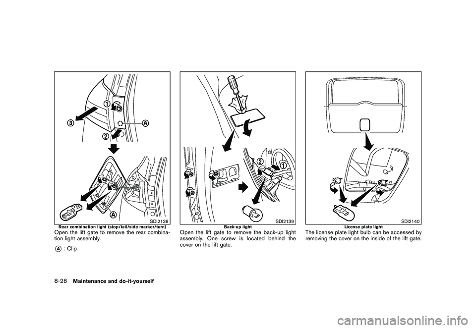 NISSAN ROGUE 2009  Owner´s Manual Black plate (266,1)
Model "S35-D" EDITED: 2008/ 7/ 24
SDI2138
Rear combination light (stop/tail/side marker/turn)Open the lift gate to remove the rear combina-
tion light assembly.*A: Clip
SDI2139
Bac