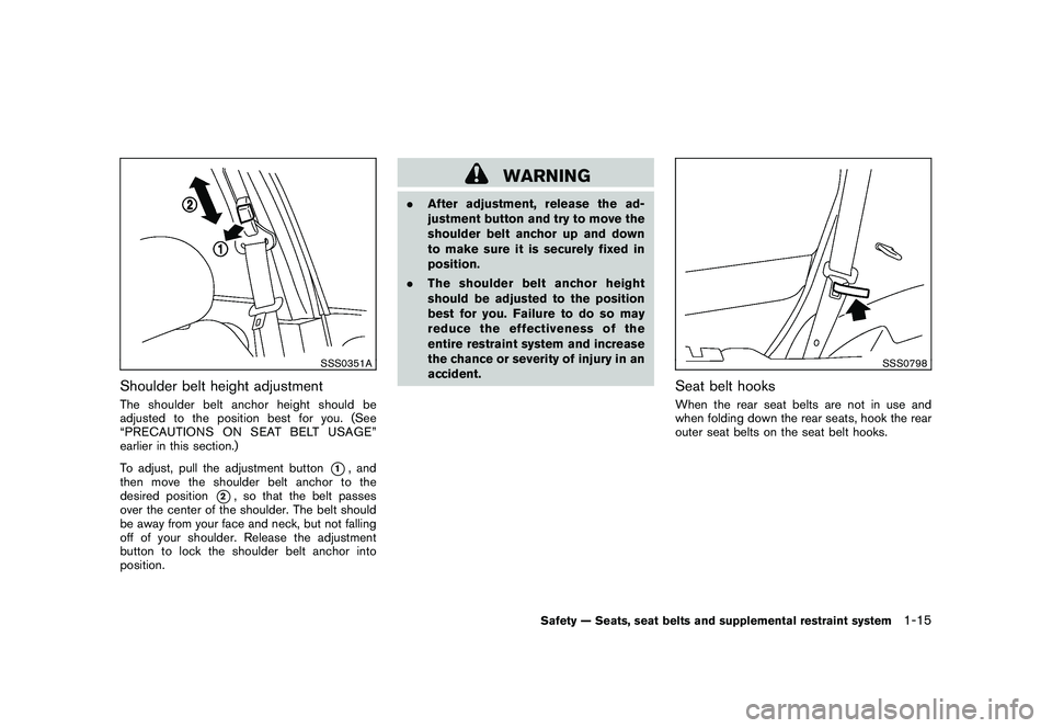 NISSAN ROGUE 2009 Owner´s Manual Black plate (27,1)
Model "S35-D" EDITED: 2008/ 7/ 24
SSS0351A
Shoulder belt height adjustmentThe shoulder belt anchor height should be
adjusted to the position best for you. (See
“PRECAUTIONS ON SEA NISSAN ROGUE 2009 Owner´s Manual Black plate (27,1)
Model "S35-D" EDITED: 2008/ 7/ 24
SSS0351A
Shoulder belt height adjustmentThe shoulder belt anchor height should be
adjusted to the position best for you. (See
“PRECAUTIONS ON SEA