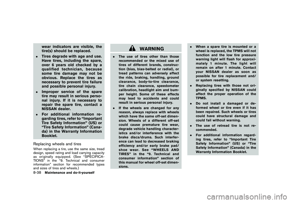 NISSAN ROGUE 2009  Owner´s Manual Black plate (276,1)
Model "S35-D" EDITED: 2008/ 7/ 24
wear indicators are visible, the
tire(s) should be replaced.
.
Tires degrade with age and use.
Have tires, including the spare,
over 6 years old c