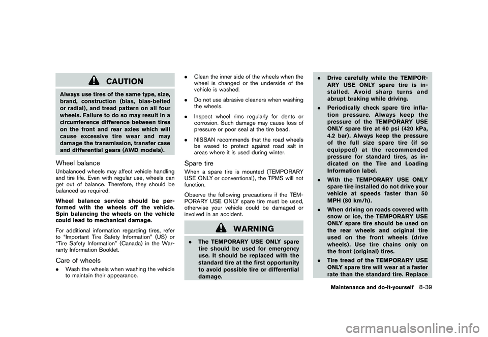 NISSAN ROGUE 2009 Owner´s Manual Black plate (277,1)
Model "S35-D" EDITED: 2008/ 7/ 24
CAUTION
Always use tires of the same type, size,
brand, construction (bias, bias-belted
or radial) , and tread pattern on all four
wheels. Failure NISSAN ROGUE 2009 Owner´s Manual Black plate (277,1)
Model "S35-D" EDITED: 2008/ 7/ 24
CAUTION
Always use tires of the same type, size,
brand, construction (bias, bias-belted
or radial) , and tread pattern on all four
wheels. Failure