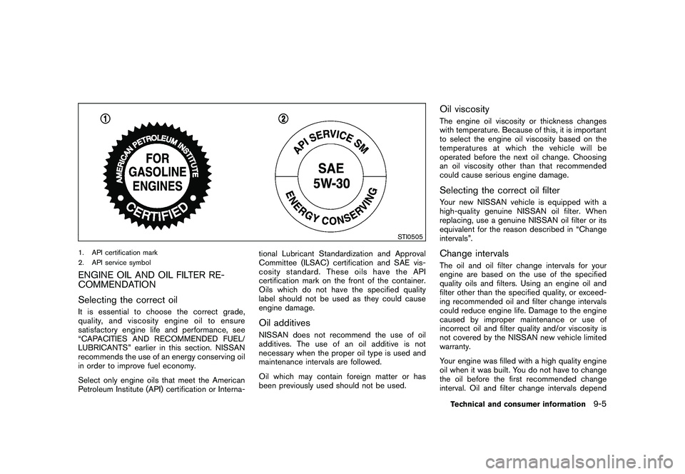 NISSAN ROGUE 2009 Owner´s Manual Black plate (285,1)
Model "S35-D" EDITED: 2008/ 7/ 24
STI0505
1. API certification mark
2. API service symbolENGINE OIL AND OIL FILTER RE-
COMMENDATION
Selecting the correct oilIt is essential to choo NISSAN ROGUE 2009 Owner´s Manual Black plate (285,1)
Model "S35-D" EDITED: 2008/ 7/ 24
STI0505
1. API certification mark
2. API service symbolENGINE OIL AND OIL FILTER RE-
COMMENDATION
Selecting the correct oilIt is essential to choo