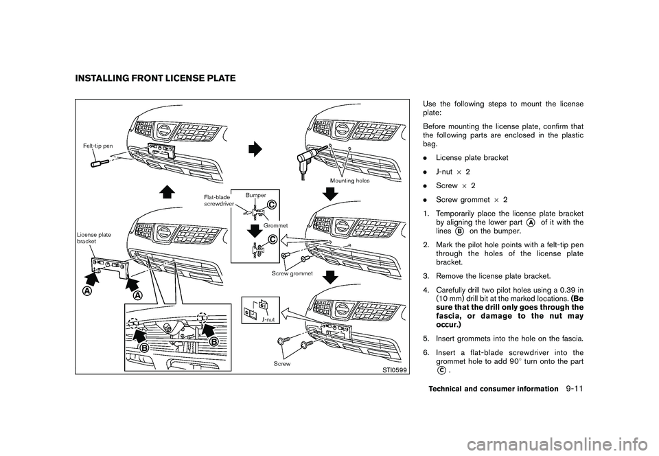 NISSAN ROGUE 2009  Owner´s Manual Black plate (291,1)
Model "S35-D" EDITED: 2008/ 7/ 24
STI0599
Use the following steps to mount the license
plate:
Before mounting the license plate, confirm that
the following parts are enclosed in th