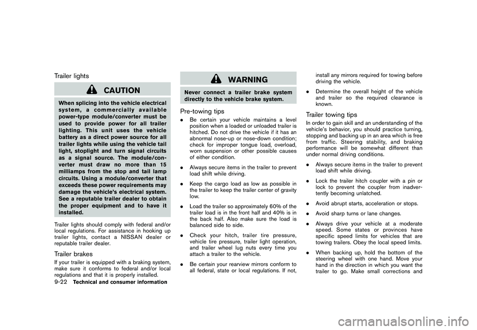 NISSAN ROGUE 2009 Owner´s Manual Black plate (302,1)
Model "S35-D" EDITED: 2008/ 7/ 24
Trailer lights
CAUTION
When splicing into the vehicle electrical
system, a commercially available
power-type module/converter must be
used to prov NISSAN ROGUE 2009 Owner´s Manual Black plate (302,1)
Model "S35-D" EDITED: 2008/ 7/ 24
Trailer lights
CAUTION
When splicing into the vehicle electrical
system, a commercially available
power-type module/converter must be
used to prov
