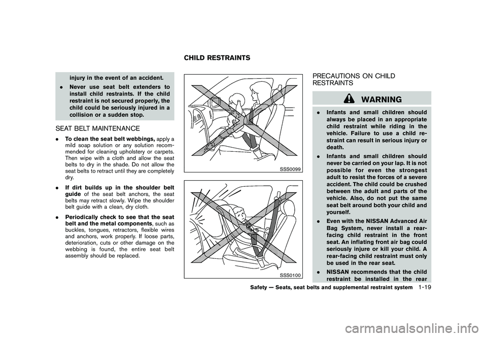 NISSAN ROGUE 2009  Owner´s Manual Black plate (31,1)
Model "S35-D" EDITED: 2008/ 7/ 24
injury in the event of an accident.
.Never use seat belt extenders to
install child restraints. If the child
restraint is not secured properly, the