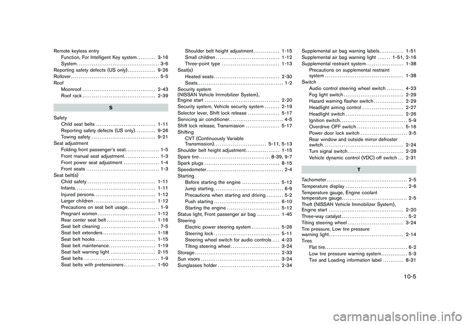 NISSAN ROGUE 2009  Owner´s Manual Black plate (5,1)
Remote keyless entry
Function, For Intelligent Key system.......... 3-16
System............................................ 3-6
Reporting safety defects (US only)............... 9-26