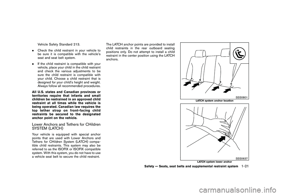 NISSAN ROGUE 2009 Owner´s Manual Black plate (33,1)
Model "S35-D" EDITED: 2008/ 7/ 24
Vehicle Safety Standard 213.
.Check the child restraint in your vehicle to
be sure it is compatible with the vehicle’s
seat and seat belt system. NISSAN ROGUE 2009 Owner´s Manual Black plate (33,1)
Model "S35-D" EDITED: 2008/ 7/ 24
Vehicle Safety Standard 213.
.Check the child restraint in your vehicle to
be sure it is compatible with the vehicle’s
seat and seat belt system.