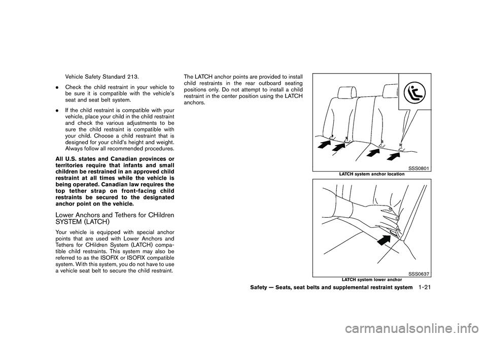 NISSAN ROGUE 2009  Owner´s Manual Black plate (33,1)
Model "S35-D" EDITED: 2008/ 7/ 24
Vehicle Safety Standard 213.
.Check the child restraint in your vehicle to
be sure it is compatible with the vehicle’s
seat and seat belt system.