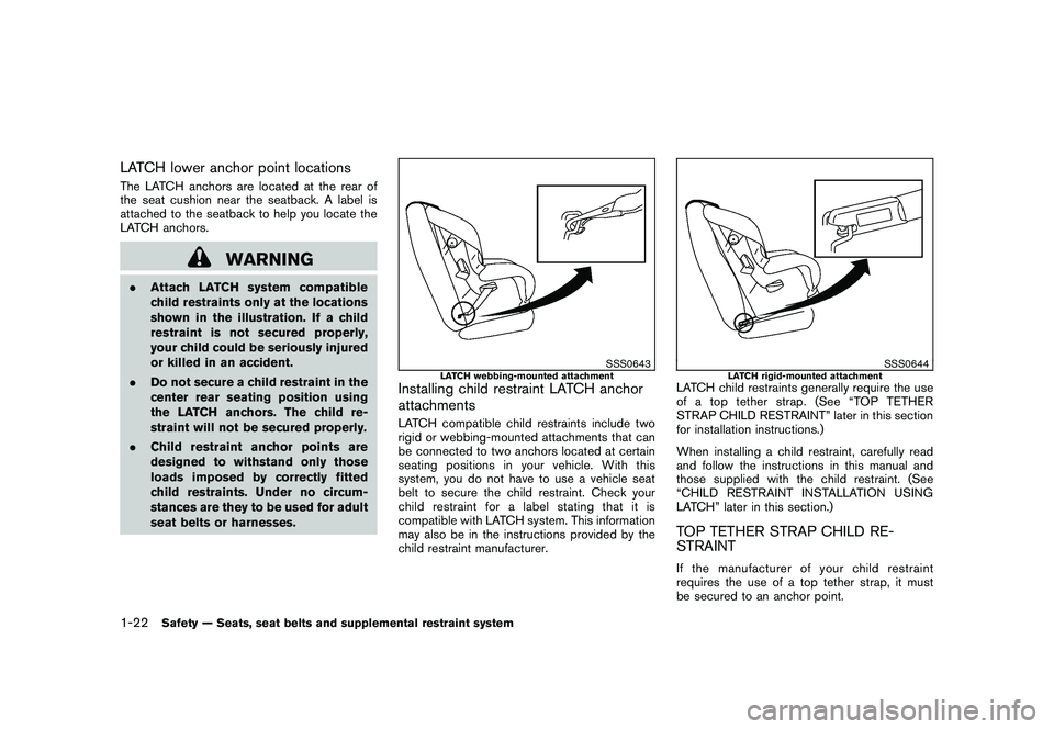 NISSAN ROGUE 2009 Owner´s Manual Black plate (34,1)
Model "S35-D" EDITED: 2008/ 7/ 24
LATCH lower anchor point locationsThe LATCH anchors are located at the rear of
the seat cushion near the seatback. A label is
attached to the seatb NISSAN ROGUE 2009 Owner´s Manual Black plate (34,1)
Model "S35-D" EDITED: 2008/ 7/ 24
LATCH lower anchor point locationsThe LATCH anchors are located at the rear of
the seat cushion near the seatback. A label is
attached to the seatb