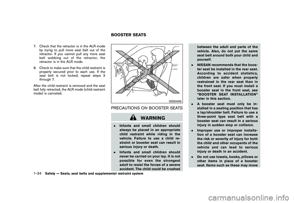 NISSAN ROGUE 2009 Owner´s Manual Black plate (46,1)
Model "S35-D" EDITED: 2008/ 7/ 24
7. Check that the retractor is in the ALR mode
by trying to pull more seat belt out of the
retractor. If you cannot pull any more seat
belt webbing NISSAN ROGUE 2009 Owner´s Manual Black plate (46,1)
Model "S35-D" EDITED: 2008/ 7/ 24
7. Check that the retractor is in the ALR mode
by trying to pull more seat belt out of the
retractor. If you cannot pull any more seat
belt webbing