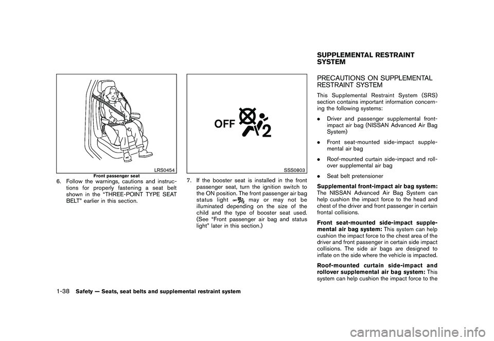 NISSAN ROGUE 2009 Owner´s Manual Black plate (50,1)
Model "S35-D" EDITED: 2008/ 7/ 24
LRS0454
Front passenger seat
6. Follow the warnings, cautions and instruc-
tions for properly fastening a seat belt
shown in the “THREE-POINT TYP NISSAN ROGUE 2009 Owner´s Manual Black plate (50,1)
Model "S35-D" EDITED: 2008/ 7/ 24
LRS0454
Front passenger seat
6. Follow the warnings, cautions and instruc-
tions for properly fastening a seat belt
shown in the “THREE-POINT TYP