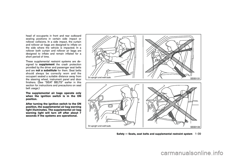 NISSAN ROGUE 2009 Owner´s Manual Black plate (51,1)
Model "S35-D" EDITED: 2008/ 7/ 24
head of occupants in front and rear outboard
seating positions in certain side impact or
rollover collisions. In a side impact, the curtain
and rol NISSAN ROGUE 2009 Owner´s Manual Black plate (51,1)
Model "S35-D" EDITED: 2008/ 7/ 24
head of occupants in front and rear outboard
seating positions in certain side impact or
rollover collisions. In a side impact, the curtain
and rol
