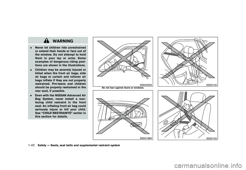 NISSAN ROGUE 2009 Owner´s Manual Black plate (54,1)
Model "S35-D" EDITED: 2008/ 7/ 24
WARNING
.Never let children ride unrestrained
or extend their hands or face out of
the window. Do not attempt to hold
them in your lap or arms. Som NISSAN ROGUE 2009 Owner´s Manual Black plate (54,1)
Model "S35-D" EDITED: 2008/ 7/ 24
WARNING
.Never let children ride unrestrained
or extend their hands or face out of
the window. Do not attempt to hold
them in your lap or arms. Som