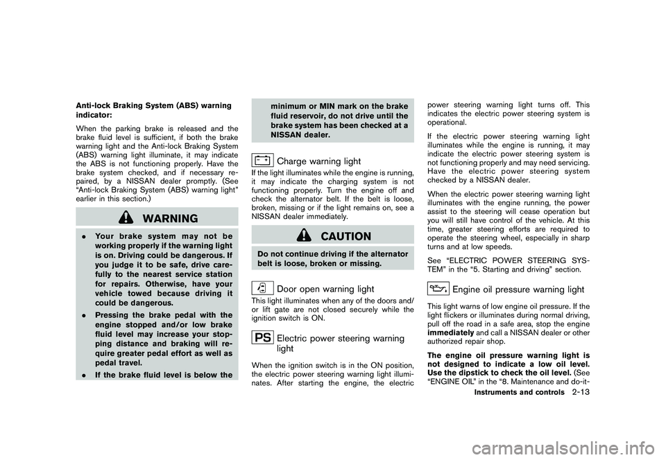 NISSAN ROGUE 2009  Owner´s Manual Black plate (79,1)
Model "S35-D" EDITED: 2008/ 7/ 24
Anti-lock Braking System (ABS) warning
indicator:
When the parking brake is released and the
brake fluid level is sufficient, if both the brake
war