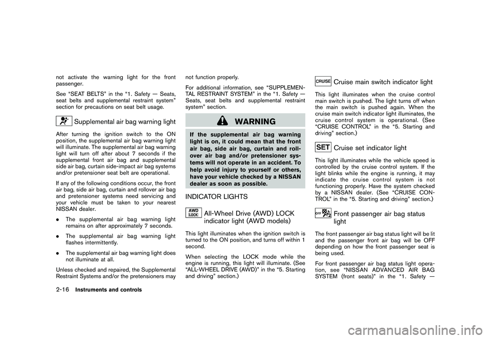 NISSAN ROGUE 2009 Owner´s Manual Black plate (82,1)
Model "S35-D" EDITED: 2008/ 7/ 24
not activate the warning light for the front
passenger.
See “SEAT BELTS” in the “1. Safety — Seats,
seat belts and supplemental restraint s NISSAN ROGUE 2009 Owner´s Manual Black plate (82,1)
Model "S35-D" EDITED: 2008/ 7/ 24
not activate the warning light for the front
passenger.
See “SEAT BELTS” in the “1. Safety — Seats,
seat belts and supplemental restraint s