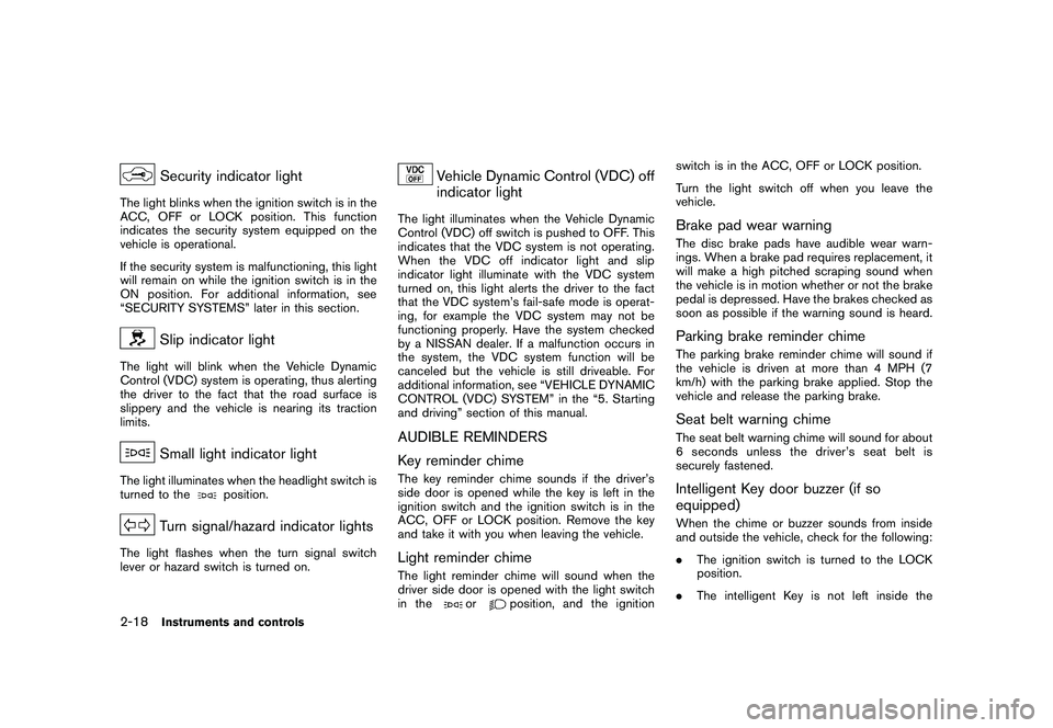NISSAN ROGUE 2009  Owner´s Manual Black plate (84,1)
Model "S35-D" EDITED: 2008/ 7/ 24
Security indicator light
The light blinks when the ignition switch is in the
ACC, OFF or LOCK position. This function
indicates the security system