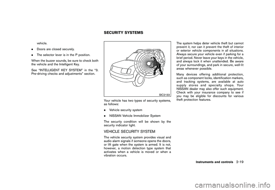 NISSAN ROGUE 2009 Owner´s Manual Black plate (85,1)
Model "S35-D" EDITED: 2008/ 7/ 24
vehicle.
.Doors are closed securely.
.The selector lever is in the P position.
When the buzzer sounds, be sure to check both
the vehicle and the In NISSAN ROGUE 2009 Owner´s Manual Black plate (85,1)
Model "S35-D" EDITED: 2008/ 7/ 24
vehicle.
.Doors are closed securely.
.The selector lever is in the P position.
When the buzzer sounds, be sure to check both
the vehicle and the In