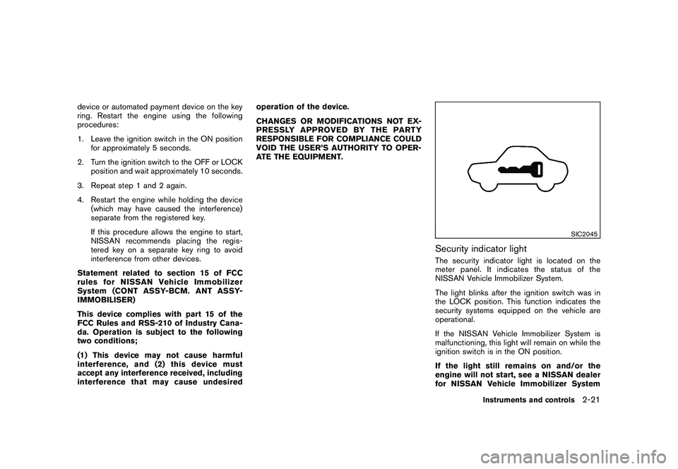 NISSAN ROGUE 2009 Owner´s Manual Black plate (87,1)
Model "S35-D" EDITED: 2008/ 7/ 24
device or automated payment device on the key
ring. Restart the engine using the following
procedures:
1. Leave the ignition switch in the ON posit NISSAN ROGUE 2009 Owner´s Manual Black plate (87,1)
Model "S35-D" EDITED: 2008/ 7/ 24
device or automated payment device on the key
ring. Restart the engine using the following
procedures:
1. Leave the ignition switch in the ON posit