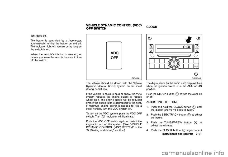 NISSAN ROGUE 2009 Owner´s Manual Black plate (97,1)
Model "S35-D" EDITED: 2008/ 7/ 24
light goes off.
The heater is controlled by a thermostat,
automatically turning the heater on and off.
The indicator light will remain on as long a NISSAN ROGUE 2009 Owner´s Manual Black plate (97,1)
Model "S35-D" EDITED: 2008/ 7/ 24
light goes off.
The heater is controlled by a thermostat,
automatically turning the heater on and off.
The indicator light will remain on as long a