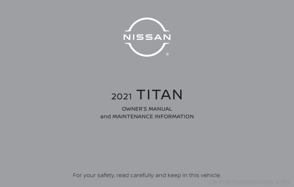 NISSAN TITAN 2021  Owner´s Manual For your safety, read carefully and keep in this vehicle.
2021  TITAN
OWNER’S MANUAL 
and MAINTENANCE INFORMATION 