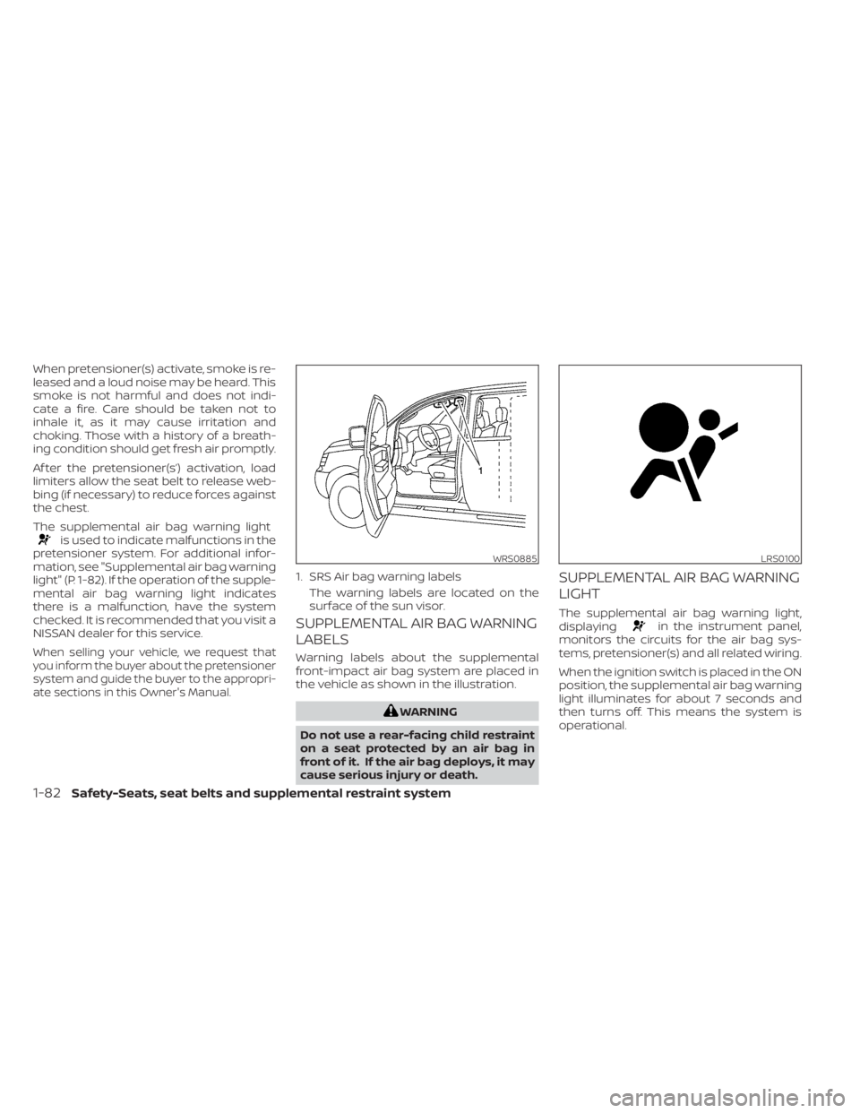 NISSAN TITAN 2021 Owner´s Manual When pretensioner(s) activate, smoke is re-
leased and a loud noise may be heard. This
smoke is not harmful and does not indi-
cate a fire. Care should be taken not to
inhale it, as it may cause irrit NISSAN TITAN 2021 Owner´s Manual When pretensioner(s) activate, smoke is re-
leased and a loud noise may be heard. This
smoke is not harmful and does not indi-
cate a fire. Care should be taken not to
inhale it, as it may cause irrit