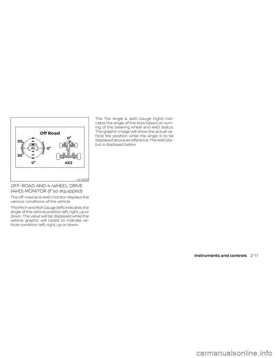 NISSAN TITAN 2021 Owner´s Manual OFF-ROAD AND 4–WHEEL DRIVE
(4WD) MONITOR (if so equipped)
The off-road and 4WD monitor displays the
various conditions of the vehicle.
The Pitch and Roll Gauge (lef t) indicates the
angle of the veh NISSAN TITAN 2021 Owner´s Manual OFF-ROAD AND 4–WHEEL DRIVE
(4WD) MONITOR (if so equipped)
The off-road and 4WD monitor displays the
various conditions of the vehicle.
The Pitch and Roll Gauge (lef t) indicates the
angle of the veh
