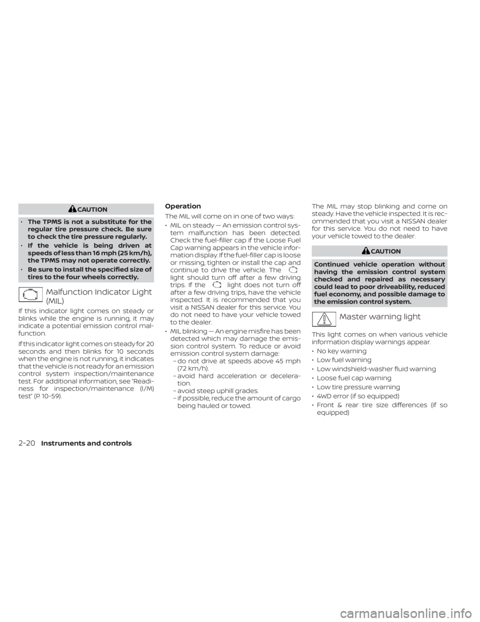 NISSAN TITAN 2021 Owner´s Manual CAUTION
• The TPMS is not a substitute for the
regular tire pressure check. Be sure
to check the tire pressure regularly.
• If the vehicle is being driven at
speeds of less than 16 mph (25 km/h),
NISSAN TITAN 2021 Owner´s Manual CAUTION
• The TPMS is not a substitute for the
regular tire pressure check. Be sure
to check the tire pressure regularly.
• If the vehicle is being driven at
speeds of less than 16 mph (25 km/h),