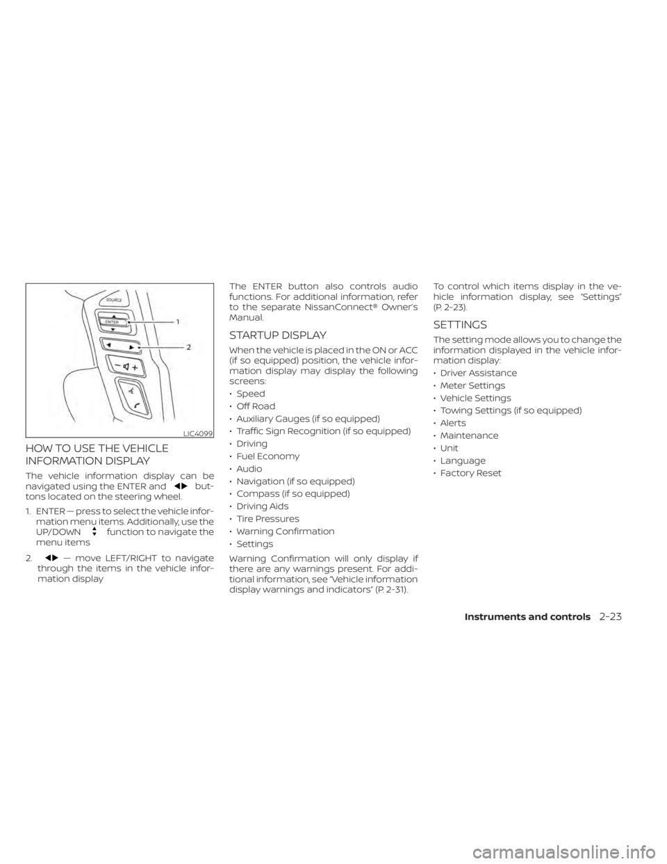 NISSAN TITAN 2021  Owner´s Manual HOW TO USE THE VEHICLE
INFORMATION DISPLAY
The vehicle information display can be
navigated using the ENTER andbut-
tons located on the steering wheel.
1. ENTER — press to select the vehicle infor- 