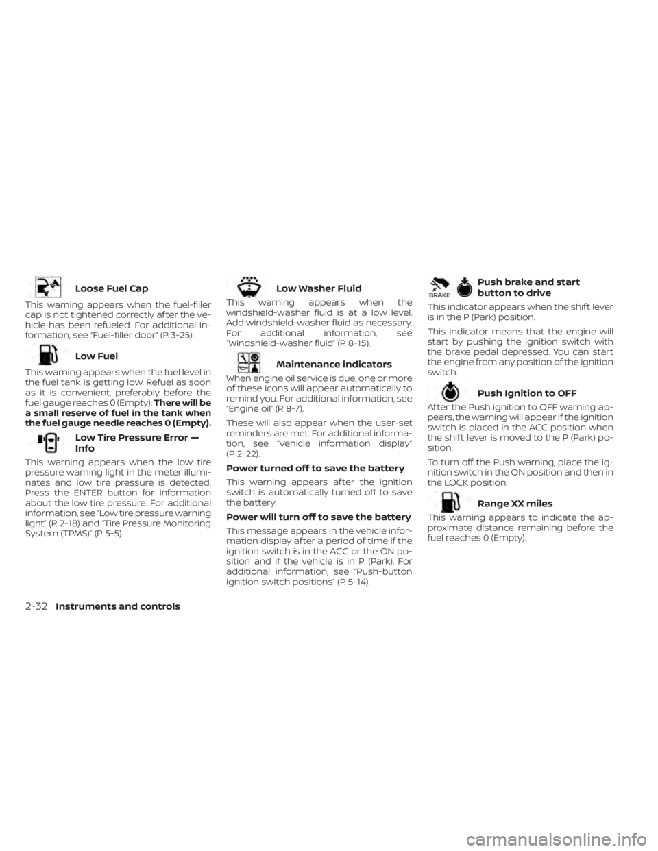 NISSAN TITAN 2021 Owner´s Manual Loose Fuel Cap
This warning appears when the fuel-filler
cap is not tightened correctly af ter the ve-
hicle has been refueled. For additional in-
formation, see “Fuel-filler door” (P. 3-25).
Low NISSAN TITAN 2021 Owner´s Manual Loose Fuel Cap
This warning appears when the fuel-filler
cap is not tightened correctly af ter the ve-
hicle has been refueled. For additional in-
formation, see “Fuel-filler door” (P. 3-25).
Low